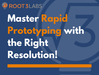 Master Rapid Prototyping with the Right Resolution